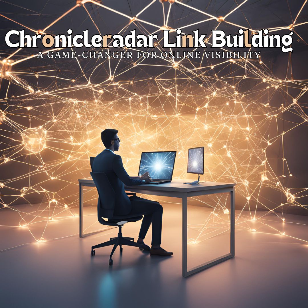 Chronicleradar Link Building: A Game-Changer for Online Visibility