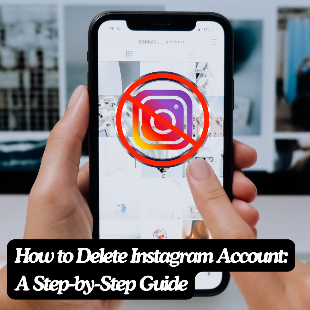 How to Delete Instagram Account: A Step-by-Step Guide